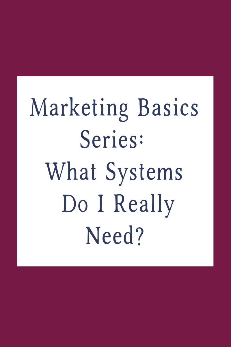 Marketing Basics Series: What Systems Do I Really Need?